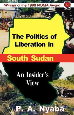 Politics of liberation in South Sudan : an insider's view