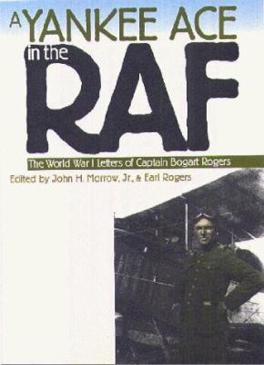 A Yankee ace in the RAF : the World War I letters of Captain Bogart Rogers