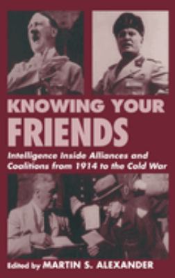 Knowing your friends : intelligence inside alliances and coalitions from 1914 to the Cold War