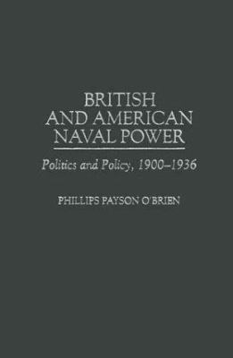 British and American naval power : politics and policy, 1900-1936