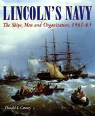 Lincoln's navy : the ships, men, and organization, 1861-65