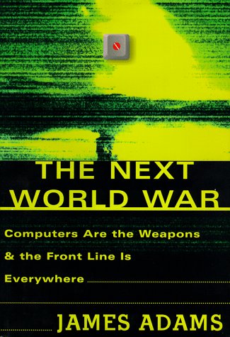 The next World War : computers are the weapons and the front line is everywhere