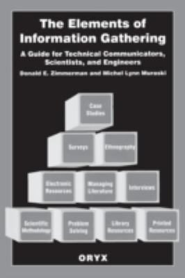 The elements of information gathering : a guide for technical communicators, scientists, and engineers