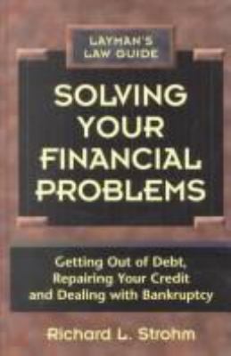 Solving your financial problems : getting out of debt, repairing your credit, and dealing with bankruptcy