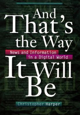 And that's the way it will be : news and information in a digital world