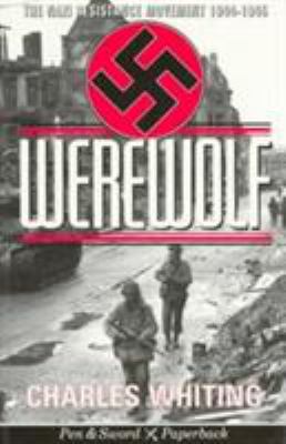 Werewolf : the story of the Nazi resistance movement, 1944-1945