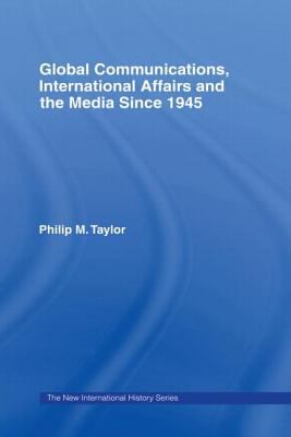 Global communications, international affairs, and the media since 1945
