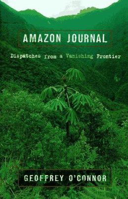 Amazon journal : dispatches from a vanishing frontier