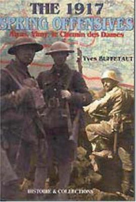 The 1917 spring offensives : Arras, Vimy, le Chemin des Dames