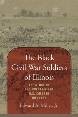 The Black Civil War soldiers of Illinois : the story of the Twenty-Ninth U.S. Colored Infantry