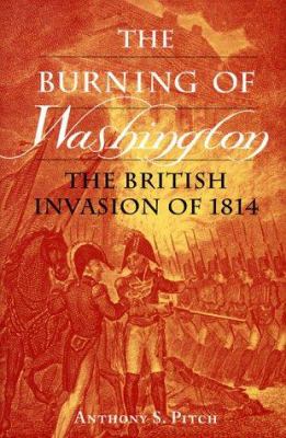 The burning of Washington : the British invasion of 1814