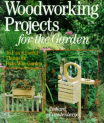 Woodworking projects for the garden : 40 fun & useful things for folks who garden