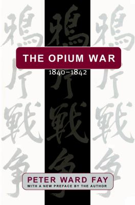 The Opium War, 1840-1842 : barbarians in the Celestial Empire in the early part of the nineteenth century and the war by which they forced her gates ajar
