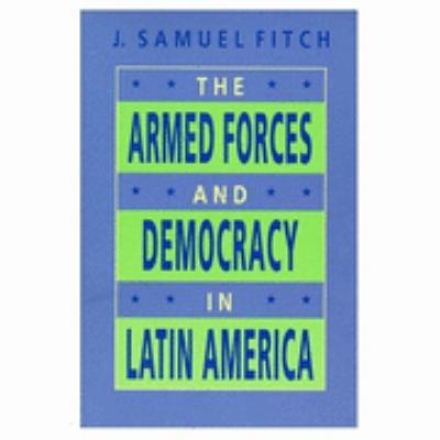 The Armed Forces and democracy in Latin America