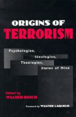 Origins of terrorism : psychologies, ideologies, theologies, states of mind