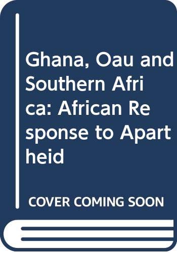Ghana, OAU, and Southern Africa : an African response to apartheid