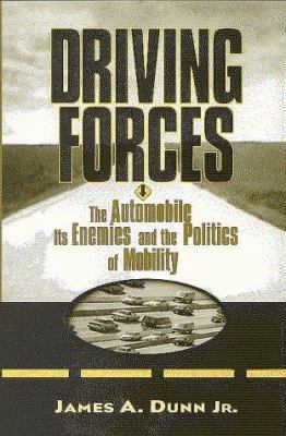 Driving forces : the automobile, its enemies, and the politics of mobility