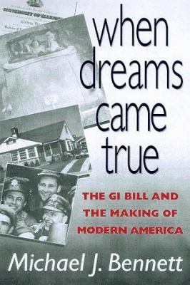 When dreams came true : the GI Bill and the making of modern America