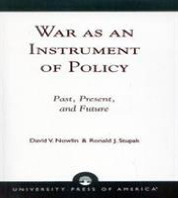 War as an instrument of policy : past, present, and future
