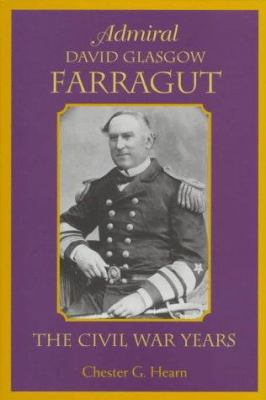 Admiral David Glasgow Farragut : the Civil War years