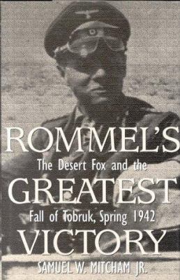Rommel's greatest victory : the Desert Fox and the fall of Tobruk, spring 1942