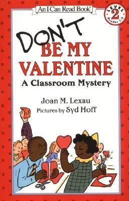 Don't be my valentine. : a classroom mystery. [an I can read book] :