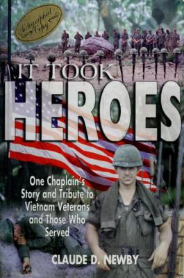 It took heroes : a chaplain's tribute to Vietnam veterans and those who waited