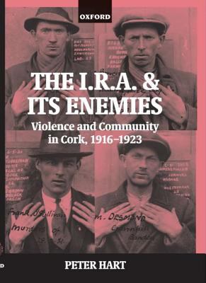 The I.R.A. and its enemies : violence and community in Cork, 1916-1923