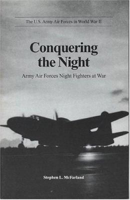 Conquering the night : Army Air Forces night fighters at war