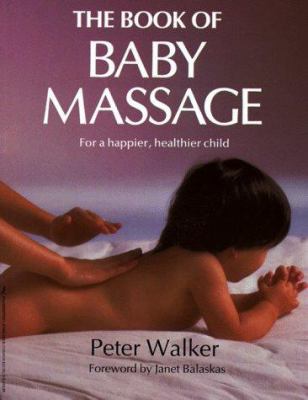 The book of baby massage : for a happier, healthier child