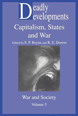 Deadly developments : capitalism, states, and war
