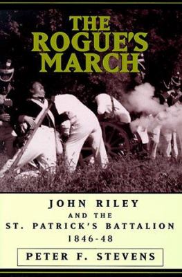 The rogue's march : John Riley and the St. Patrick's battalion
