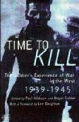 Time to kill : the soldier's experience of war in the West, 1939-1945