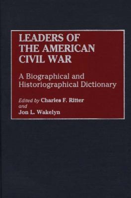 Leaders of the American Civil War : a biographical and historiographical dictionary