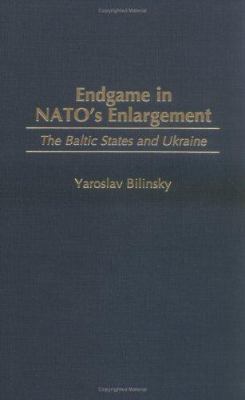 Endgame in NATO's enlargement : the Baltic States and Ukraine