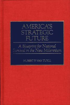 America's strategic future : a blueprint for national survival in the new millennium