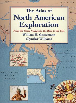 The atlas of North American exploration : from the Norse voyages to the race to the pole