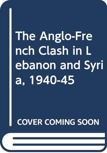 The Anglo-French clash in Lebanon and Syria, 1940-45