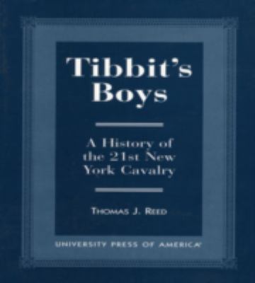 Tibbits' boys : a history of the 21st New York Cavalry