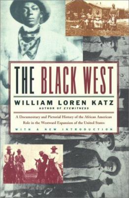 The Black West : a documentary and pictorial history of the African American role in the westward expansion of the United States