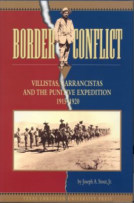 Border conflict : Villistas, Carrancistas, and the Punitive Expedition, 1915-1920