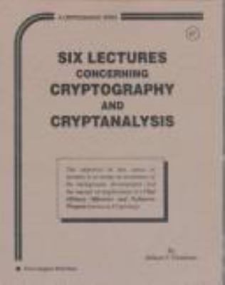 Six lectures concerning cryptography and cryptanalysis