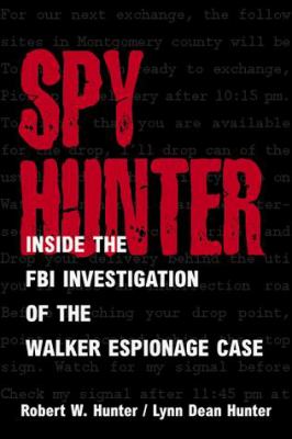 Spy hunter : inside the FBI investigation of the Walker espionage case