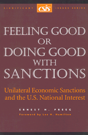 Feeling good or doing good with sanctions : unilateral economic sanctions and the U.S. national interest