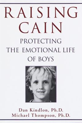 Raising Cain : protecting the emotional life of boys