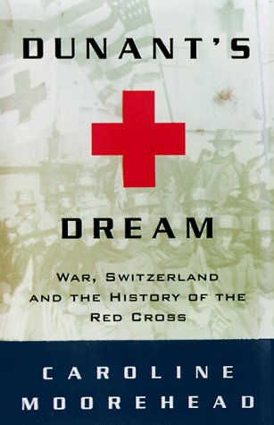 Dunant's dream : war, Switzerland, and the history of the Red Cross