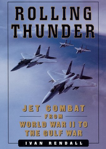 Rolling thunder : jet combat from World War II to the Gulf War