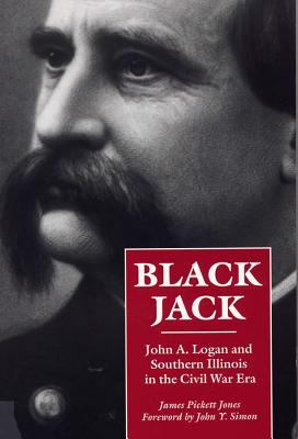 Black Jack : John A. Logan and Southern Illinois in the Civil War era