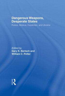 Dangerous weapons, desperate states : Russia, Belarus, Kazakstan, and Ukraine