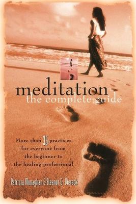 Meditation : the complete guide : more than 35 practices for everyone from the beginner to the healing professional